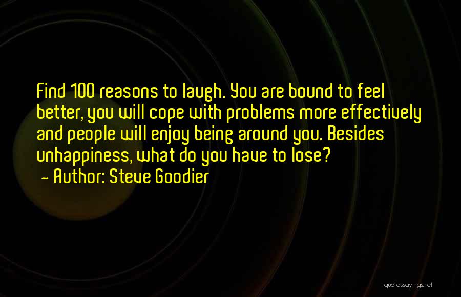 Steve Goodier Quotes: Find 100 Reasons To Laugh. You Are Bound To Feel Better, You Will Cope With Problems More Effectively And People