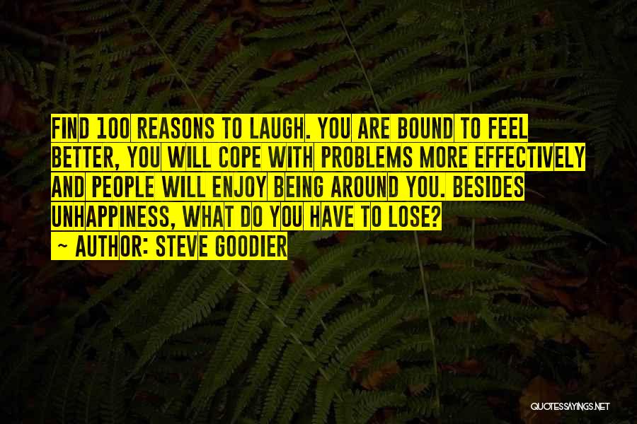 Steve Goodier Quotes: Find 100 Reasons To Laugh. You Are Bound To Feel Better, You Will Cope With Problems More Effectively And People