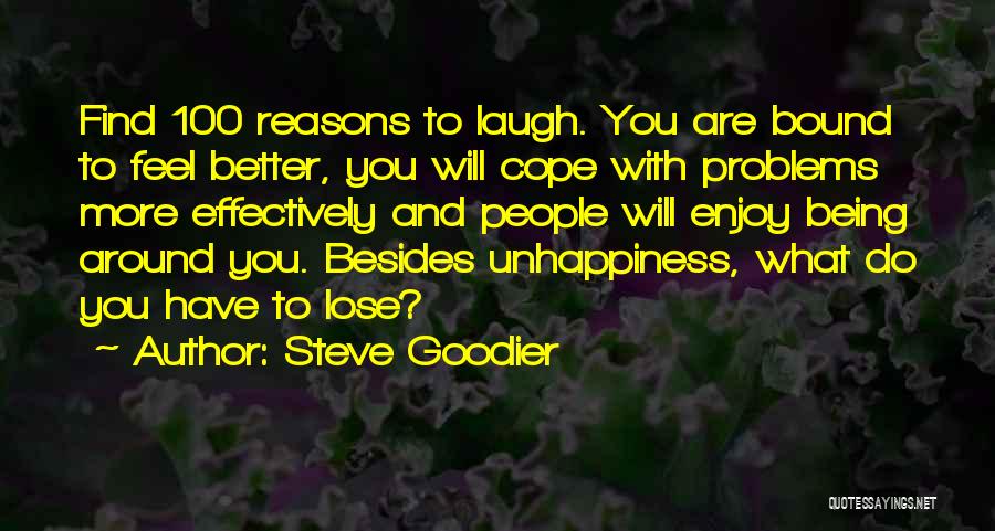 Steve Goodier Quotes: Find 100 Reasons To Laugh. You Are Bound To Feel Better, You Will Cope With Problems More Effectively And People