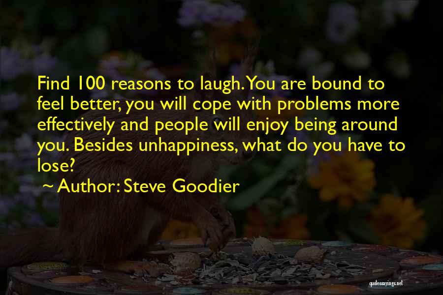 Steve Goodier Quotes: Find 100 Reasons To Laugh. You Are Bound To Feel Better, You Will Cope With Problems More Effectively And People