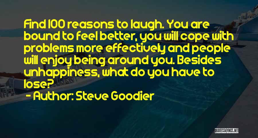 Steve Goodier Quotes: Find 100 Reasons To Laugh. You Are Bound To Feel Better, You Will Cope With Problems More Effectively And People