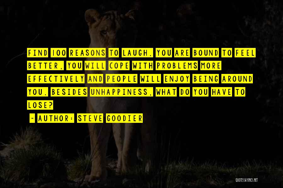 Steve Goodier Quotes: Find 100 Reasons To Laugh. You Are Bound To Feel Better, You Will Cope With Problems More Effectively And People