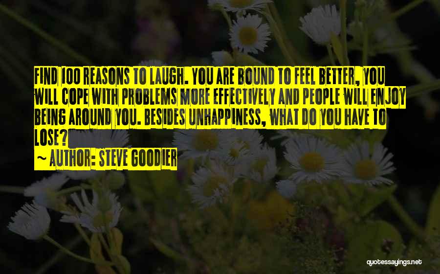 Steve Goodier Quotes: Find 100 Reasons To Laugh. You Are Bound To Feel Better, You Will Cope With Problems More Effectively And People