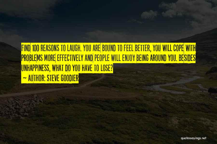 Steve Goodier Quotes: Find 100 Reasons To Laugh. You Are Bound To Feel Better, You Will Cope With Problems More Effectively And People