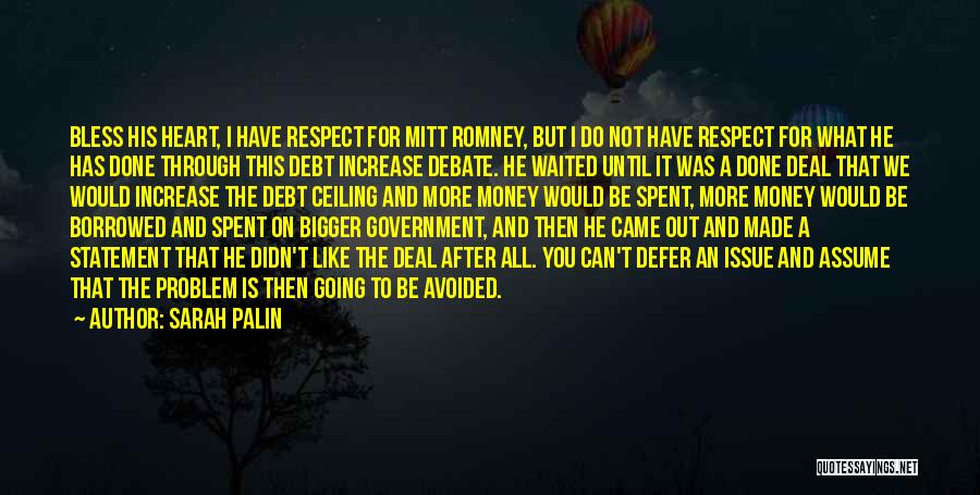 Sarah Palin Quotes: Bless His Heart, I Have Respect For Mitt Romney, But I Do Not Have Respect For What He Has Done