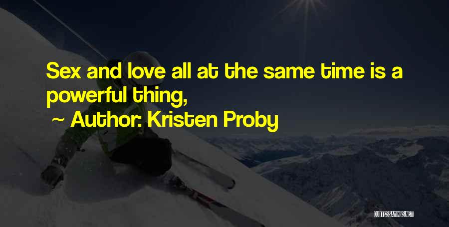 Kristen Proby Quotes: Sex And Love All At The Same Time Is A Powerful Thing,