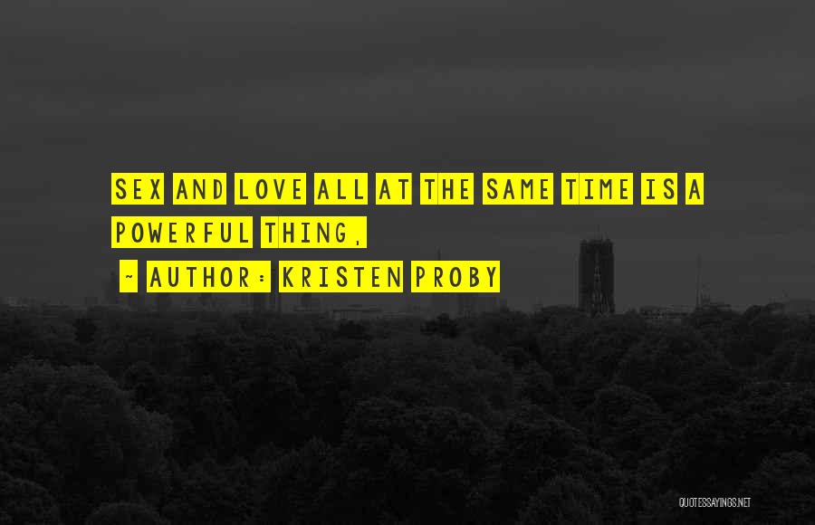 Kristen Proby Quotes: Sex And Love All At The Same Time Is A Powerful Thing,