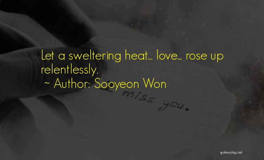 Sooyeon Won Quotes: Let A Sweltering Heat... Love... Rose Up Relentlessly.