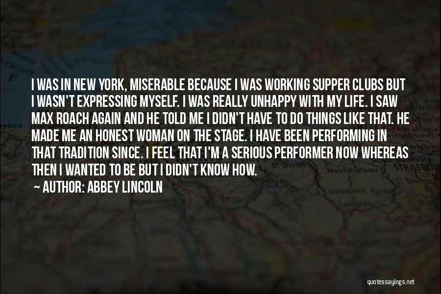 Abbey Lincoln Quotes: I Was In New York, Miserable Because I Was Working Supper Clubs But I Wasn't Expressing Myself. I Was Really