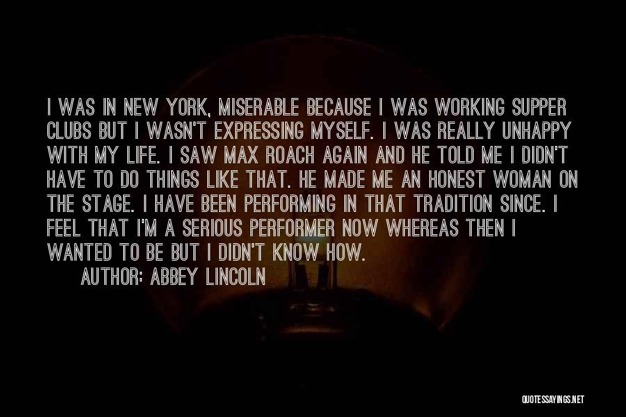 Abbey Lincoln Quotes: I Was In New York, Miserable Because I Was Working Supper Clubs But I Wasn't Expressing Myself. I Was Really