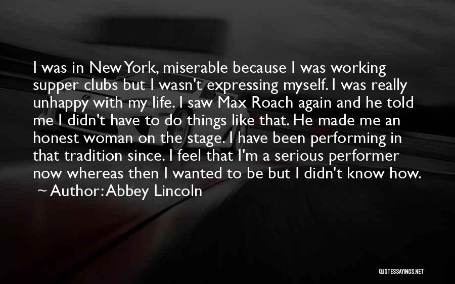 Abbey Lincoln Quotes: I Was In New York, Miserable Because I Was Working Supper Clubs But I Wasn't Expressing Myself. I Was Really