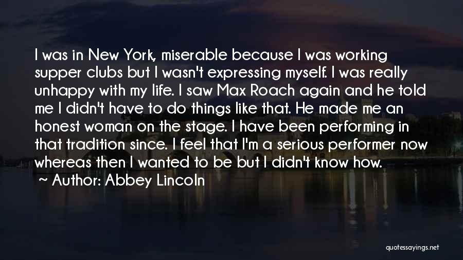 Abbey Lincoln Quotes: I Was In New York, Miserable Because I Was Working Supper Clubs But I Wasn't Expressing Myself. I Was Really