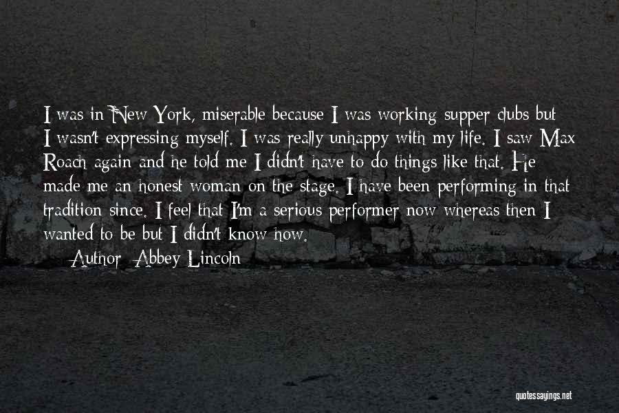 Abbey Lincoln Quotes: I Was In New York, Miserable Because I Was Working Supper Clubs But I Wasn't Expressing Myself. I Was Really