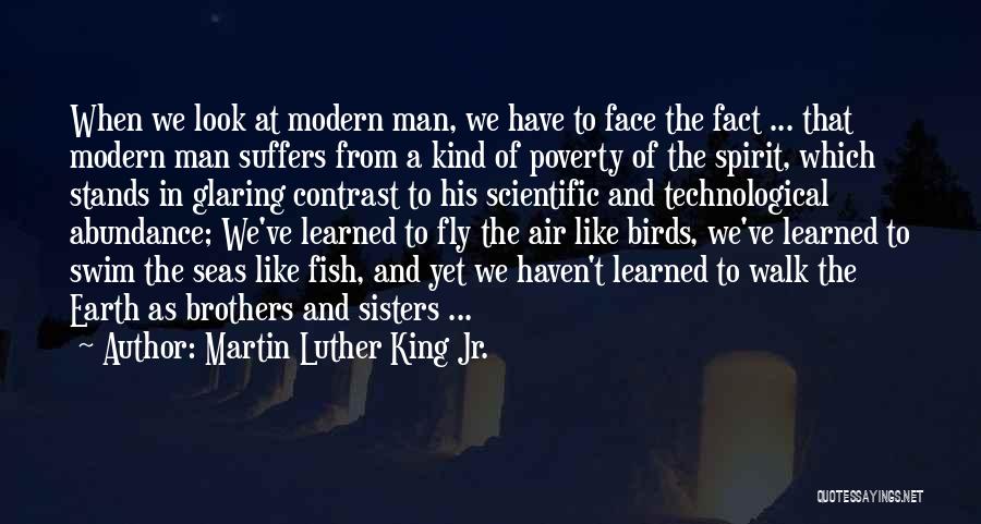 Martin Luther King Jr. Quotes: When We Look At Modern Man, We Have To Face The Fact ... That Modern Man Suffers From A Kind