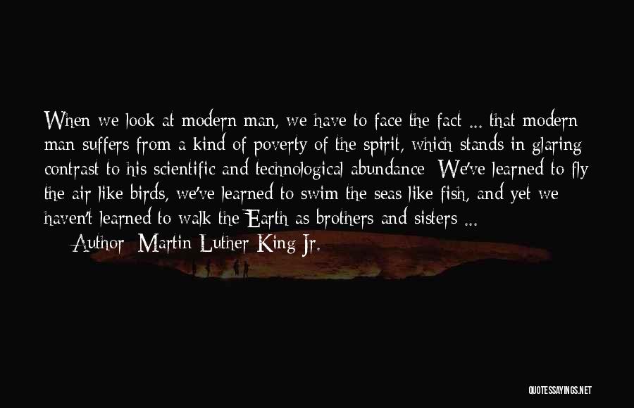 Martin Luther King Jr. Quotes: When We Look At Modern Man, We Have To Face The Fact ... That Modern Man Suffers From A Kind