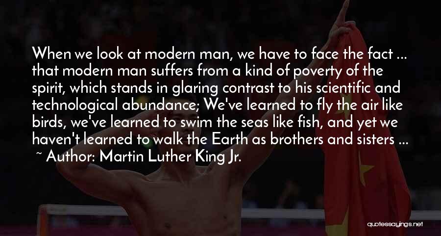 Martin Luther King Jr. Quotes: When We Look At Modern Man, We Have To Face The Fact ... That Modern Man Suffers From A Kind