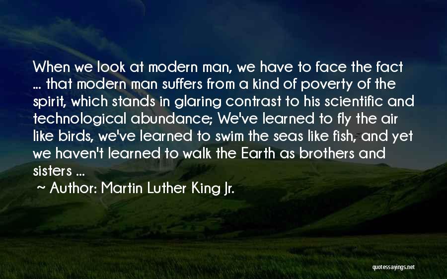 Martin Luther King Jr. Quotes: When We Look At Modern Man, We Have To Face The Fact ... That Modern Man Suffers From A Kind