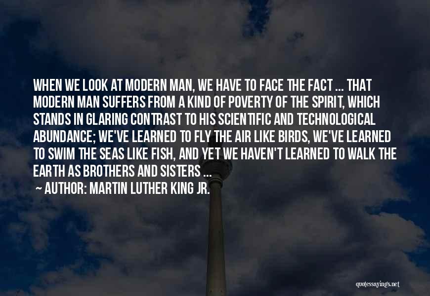 Martin Luther King Jr. Quotes: When We Look At Modern Man, We Have To Face The Fact ... That Modern Man Suffers From A Kind