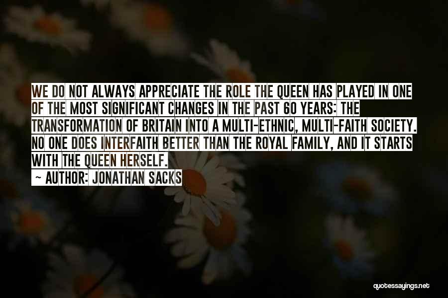 Jonathan Sacks Quotes: We Do Not Always Appreciate The Role The Queen Has Played In One Of The Most Significant Changes In The