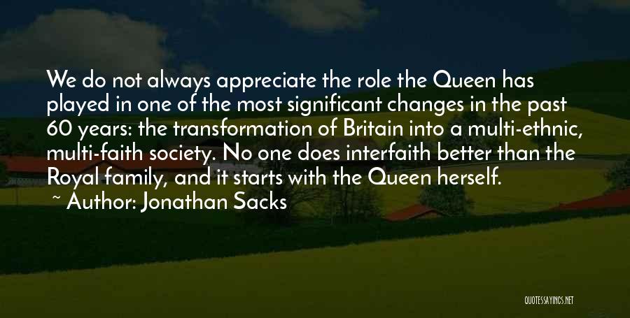 Jonathan Sacks Quotes: We Do Not Always Appreciate The Role The Queen Has Played In One Of The Most Significant Changes In The