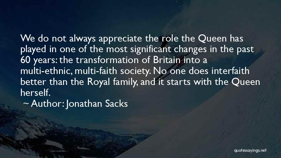 Jonathan Sacks Quotes: We Do Not Always Appreciate The Role The Queen Has Played In One Of The Most Significant Changes In The