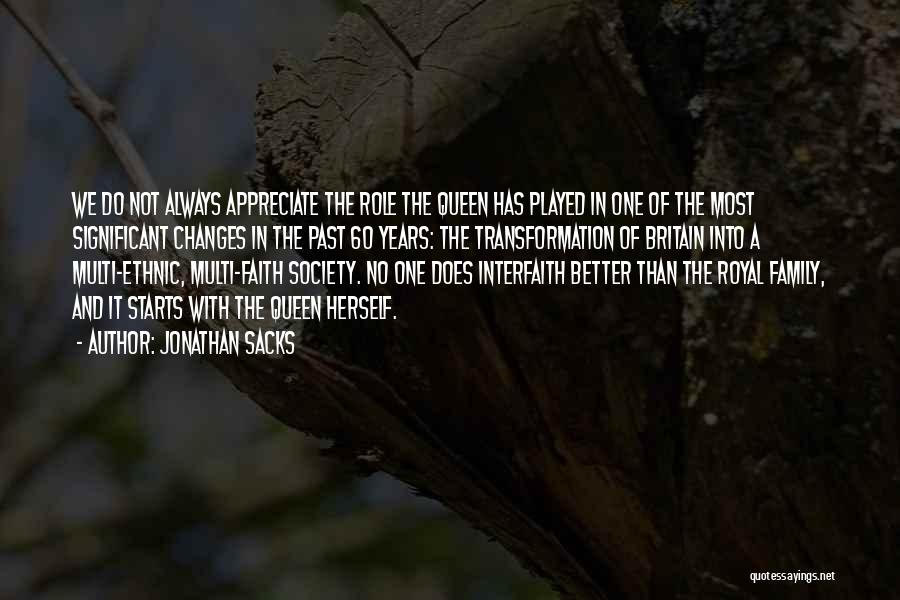 Jonathan Sacks Quotes: We Do Not Always Appreciate The Role The Queen Has Played In One Of The Most Significant Changes In The