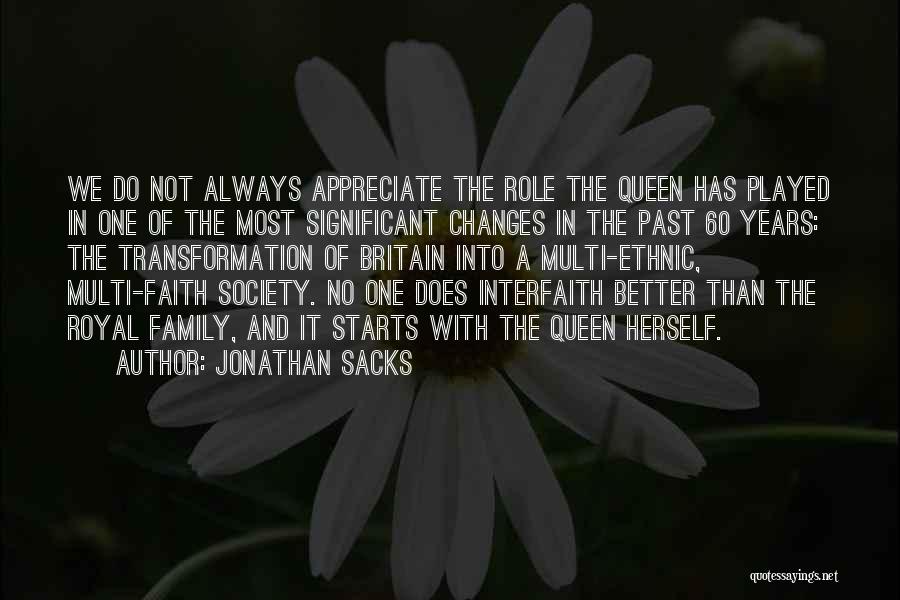 Jonathan Sacks Quotes: We Do Not Always Appreciate The Role The Queen Has Played In One Of The Most Significant Changes In The