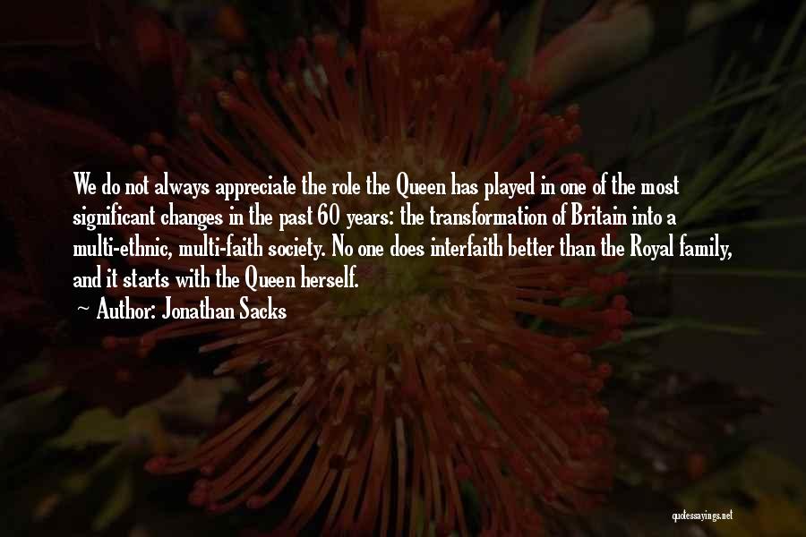 Jonathan Sacks Quotes: We Do Not Always Appreciate The Role The Queen Has Played In One Of The Most Significant Changes In The