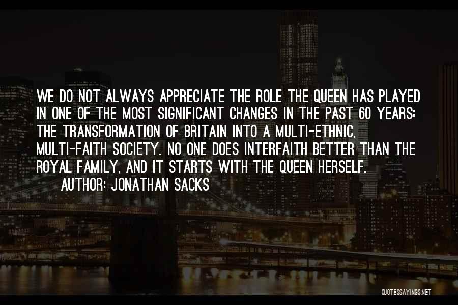 Jonathan Sacks Quotes: We Do Not Always Appreciate The Role The Queen Has Played In One Of The Most Significant Changes In The