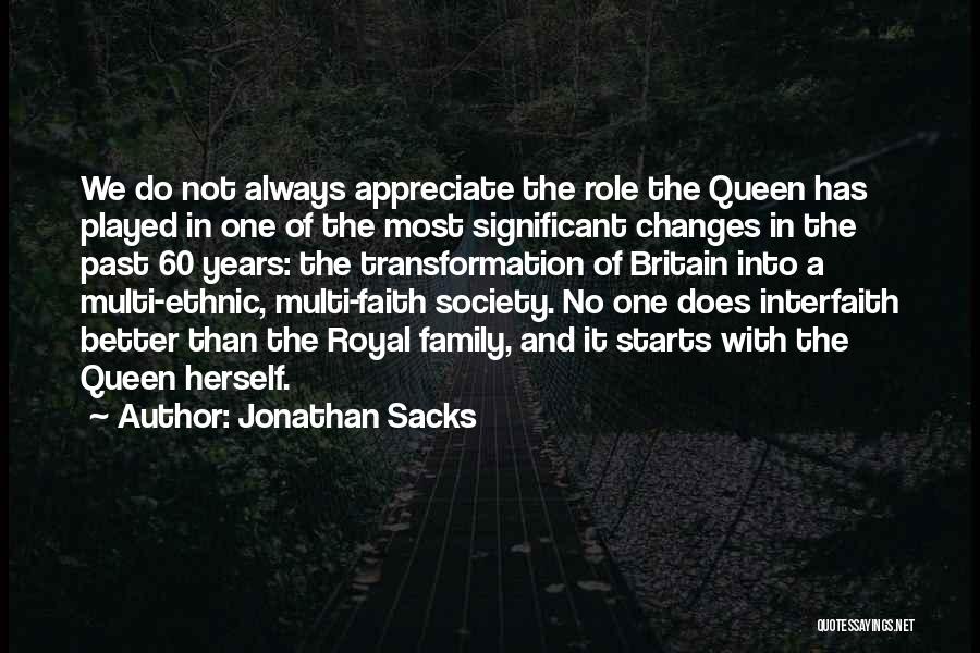 Jonathan Sacks Quotes: We Do Not Always Appreciate The Role The Queen Has Played In One Of The Most Significant Changes In The