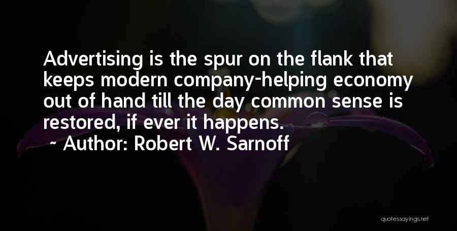 Robert W. Sarnoff Quotes: Advertising Is The Spur On The Flank That Keeps Modern Company-helping Economy Out Of Hand Till The Day Common Sense
