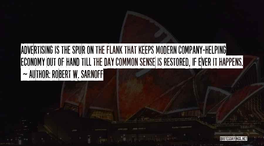 Robert W. Sarnoff Quotes: Advertising Is The Spur On The Flank That Keeps Modern Company-helping Economy Out Of Hand Till The Day Common Sense