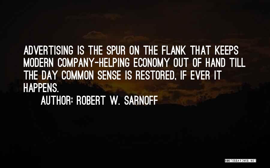 Robert W. Sarnoff Quotes: Advertising Is The Spur On The Flank That Keeps Modern Company-helping Economy Out Of Hand Till The Day Common Sense