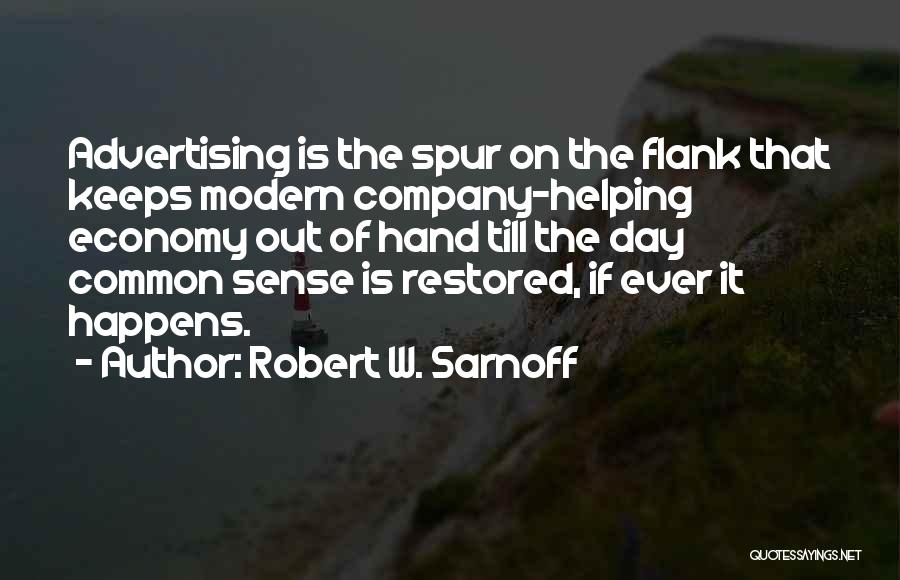 Robert W. Sarnoff Quotes: Advertising Is The Spur On The Flank That Keeps Modern Company-helping Economy Out Of Hand Till The Day Common Sense