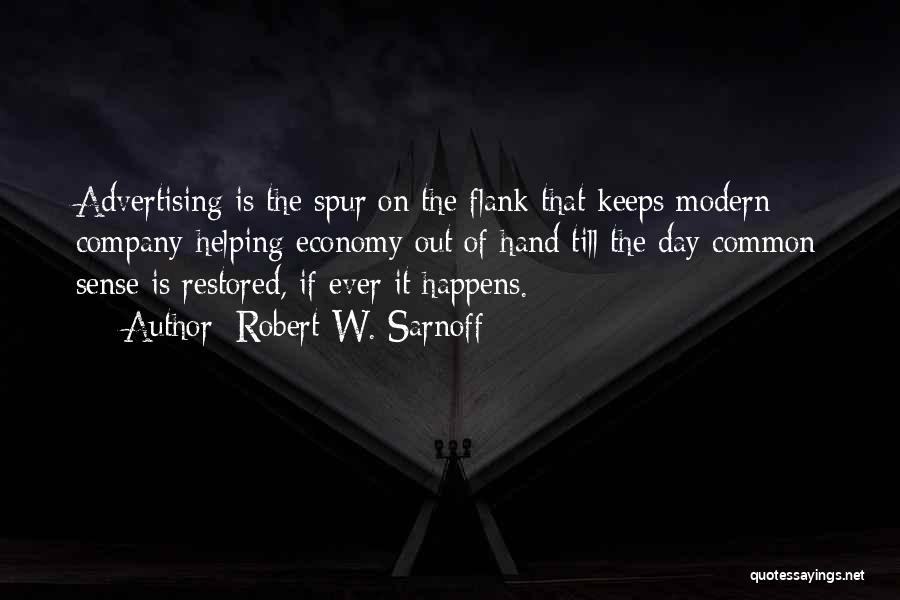 Robert W. Sarnoff Quotes: Advertising Is The Spur On The Flank That Keeps Modern Company-helping Economy Out Of Hand Till The Day Common Sense