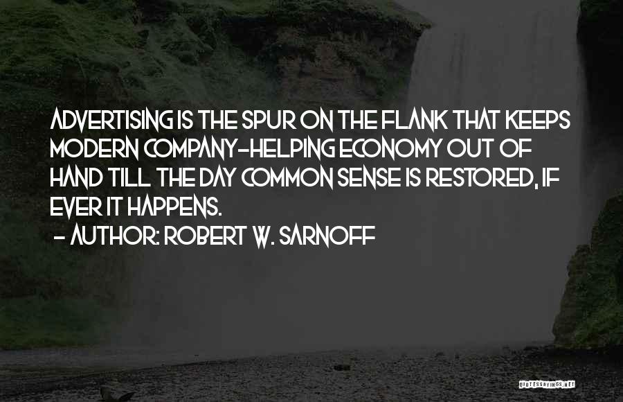 Robert W. Sarnoff Quotes: Advertising Is The Spur On The Flank That Keeps Modern Company-helping Economy Out Of Hand Till The Day Common Sense