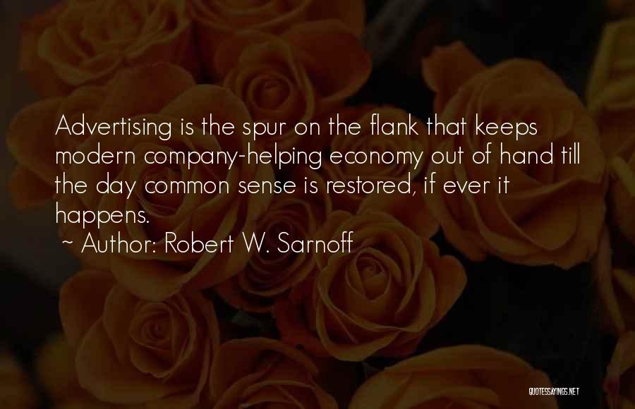 Robert W. Sarnoff Quotes: Advertising Is The Spur On The Flank That Keeps Modern Company-helping Economy Out Of Hand Till The Day Common Sense