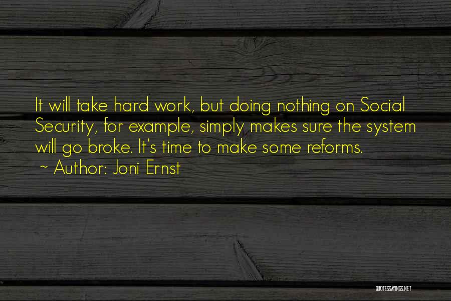 Joni Ernst Quotes: It Will Take Hard Work, But Doing Nothing On Social Security, For Example, Simply Makes Sure The System Will Go