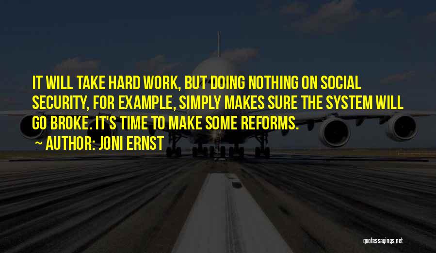 Joni Ernst Quotes: It Will Take Hard Work, But Doing Nothing On Social Security, For Example, Simply Makes Sure The System Will Go