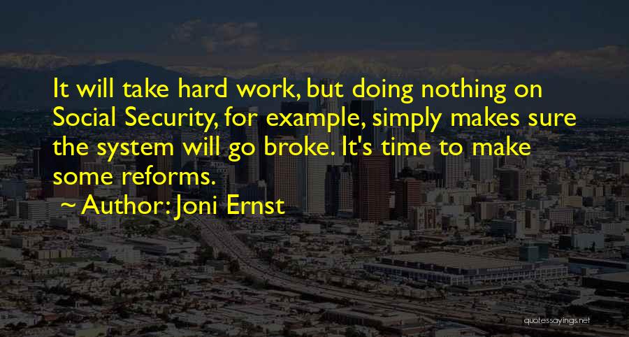 Joni Ernst Quotes: It Will Take Hard Work, But Doing Nothing On Social Security, For Example, Simply Makes Sure The System Will Go