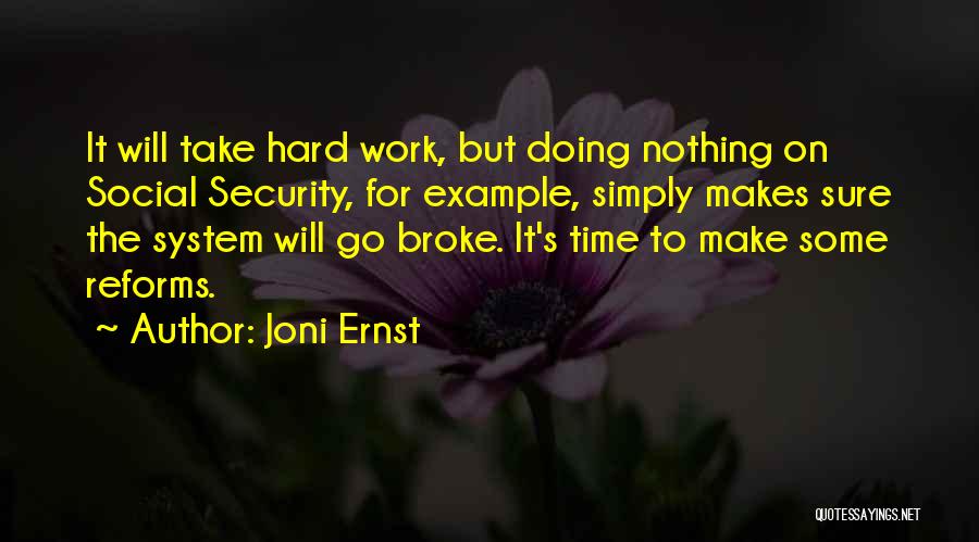 Joni Ernst Quotes: It Will Take Hard Work, But Doing Nothing On Social Security, For Example, Simply Makes Sure The System Will Go