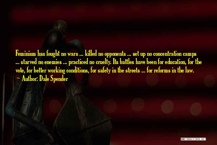 Dale Spender Quotes: Feminism Has Fought No Wars ... Killed No Opponents ... Set Up No Concentration Camps ... Starved No Enemies ...