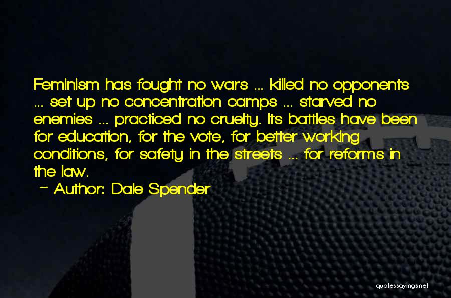 Dale Spender Quotes: Feminism Has Fought No Wars ... Killed No Opponents ... Set Up No Concentration Camps ... Starved No Enemies ...