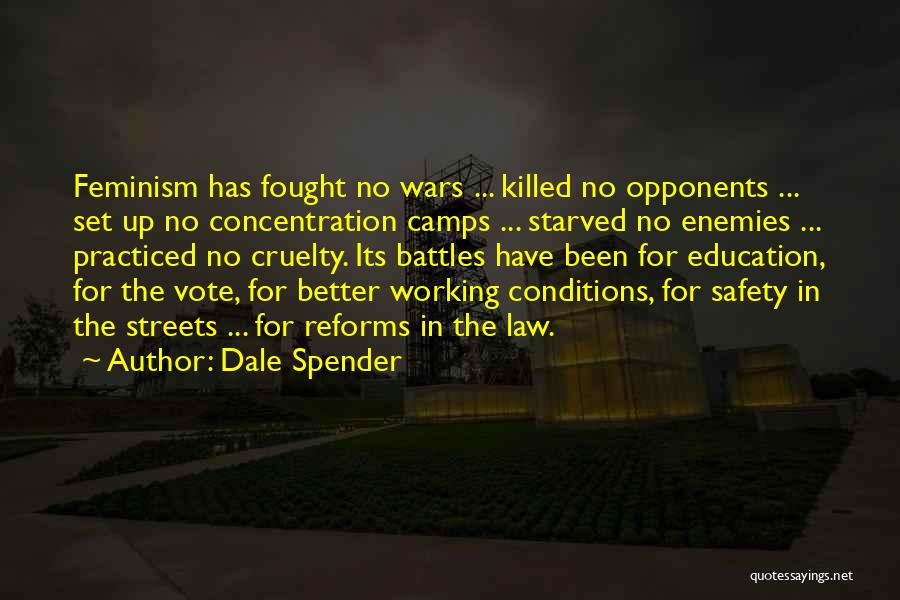 Dale Spender Quotes: Feminism Has Fought No Wars ... Killed No Opponents ... Set Up No Concentration Camps ... Starved No Enemies ...