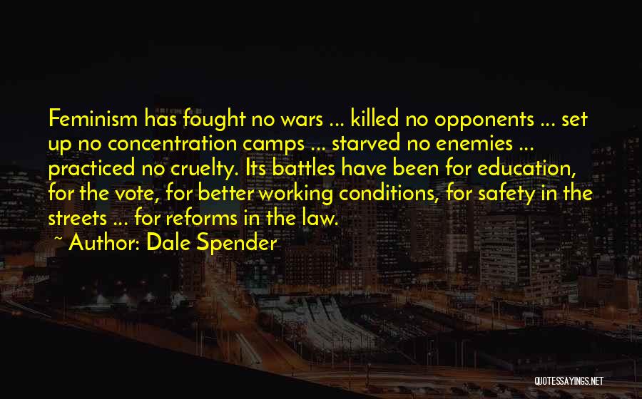 Dale Spender Quotes: Feminism Has Fought No Wars ... Killed No Opponents ... Set Up No Concentration Camps ... Starved No Enemies ...