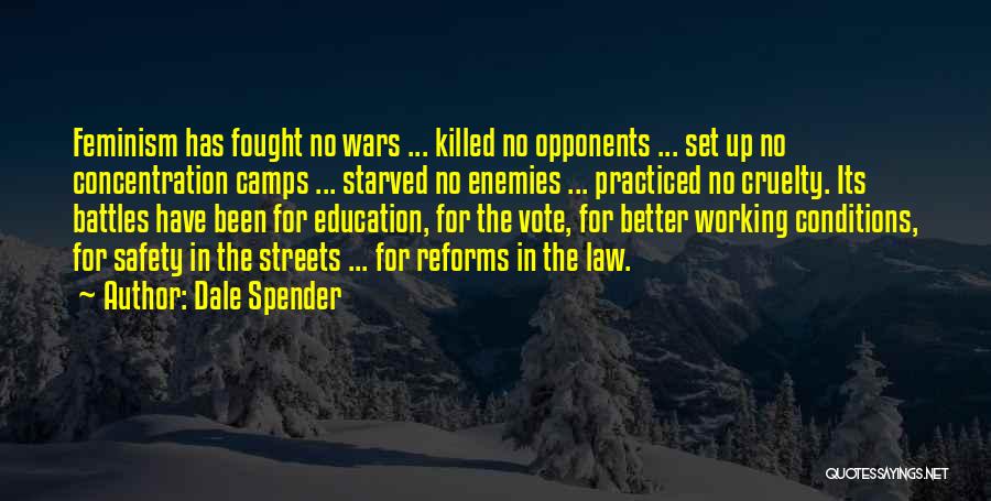 Dale Spender Quotes: Feminism Has Fought No Wars ... Killed No Opponents ... Set Up No Concentration Camps ... Starved No Enemies ...