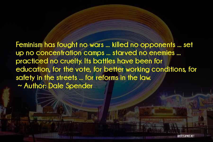 Dale Spender Quotes: Feminism Has Fought No Wars ... Killed No Opponents ... Set Up No Concentration Camps ... Starved No Enemies ...