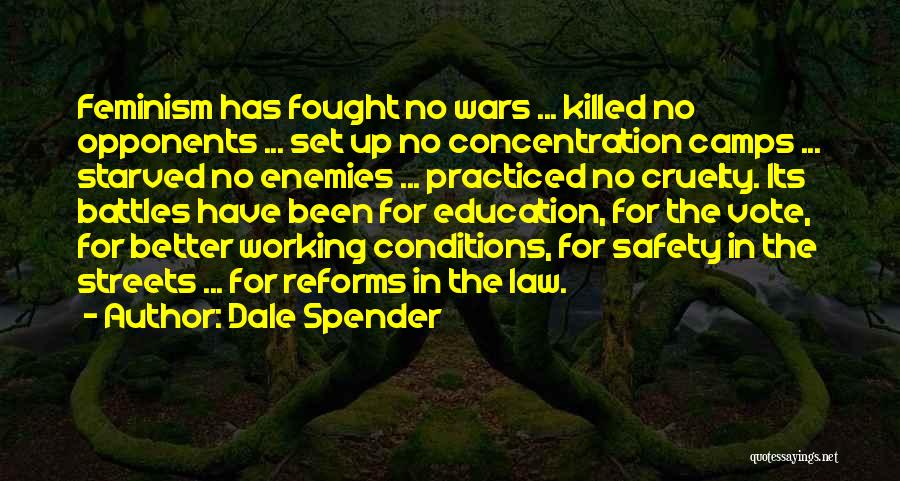 Dale Spender Quotes: Feminism Has Fought No Wars ... Killed No Opponents ... Set Up No Concentration Camps ... Starved No Enemies ...