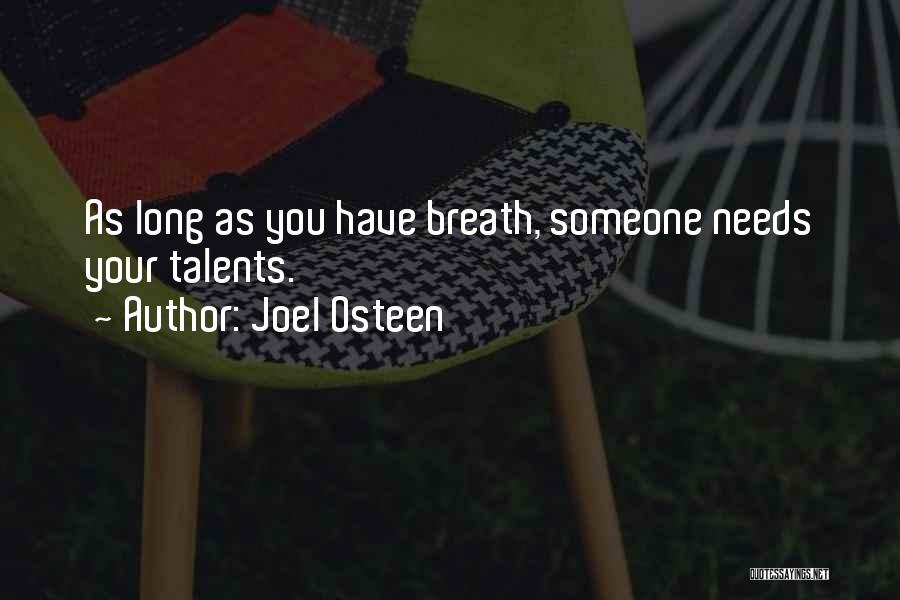 Joel Osteen Quotes: As Long As You Have Breath, Someone Needs Your Talents.