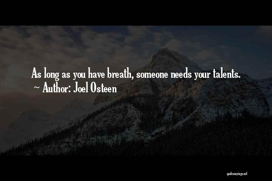 Joel Osteen Quotes: As Long As You Have Breath, Someone Needs Your Talents.